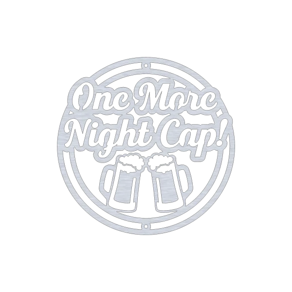 Round aluminum wall art featuring the phrase 'One More Night Cap!' in cursive lettering. Two beer mugs with frothy tops are below the text. The design includes laser-cut details and clean lines on a black background, with a small hanging hole at the top center for easy display.